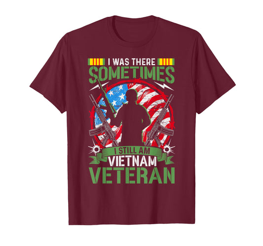was There Sometimes I Still Am Vietnam Veteran T-Shirt