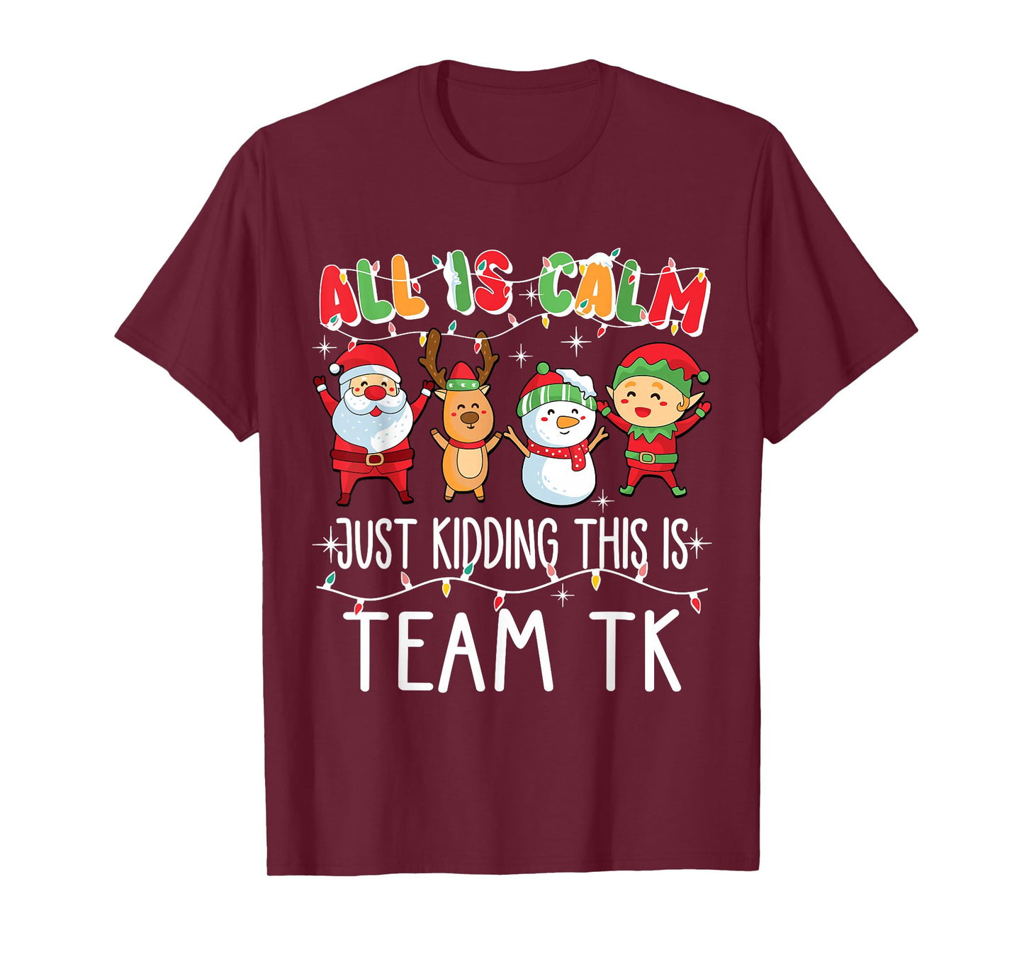 All is Calm Just Kidding This is Team TK Xmas Squad T-Shirt