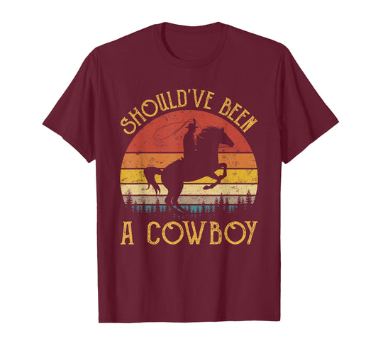 I Should Have Been A Cowboy T-Shirt
