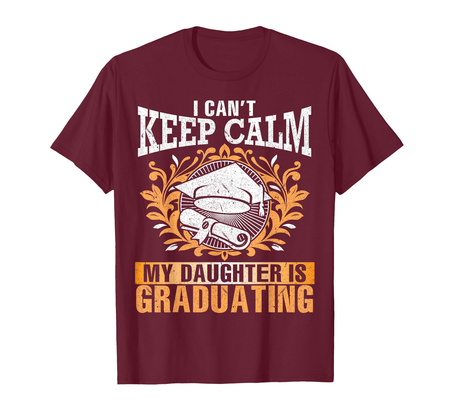 I Can't Keep Calm My Daughter Is Graduating Senior Dad Mom T-Shirt