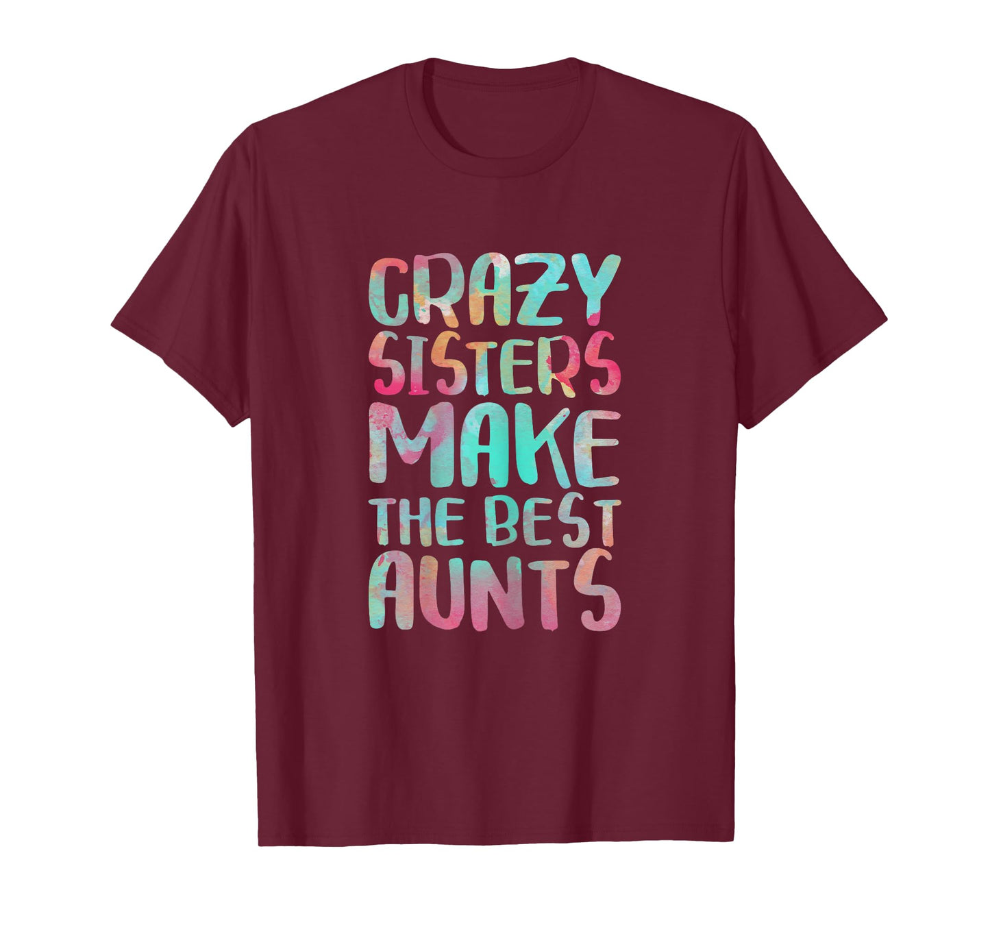 Crazy Sisters Make The Best Aunts Shirt Auntie Mothers Day T-Shirt