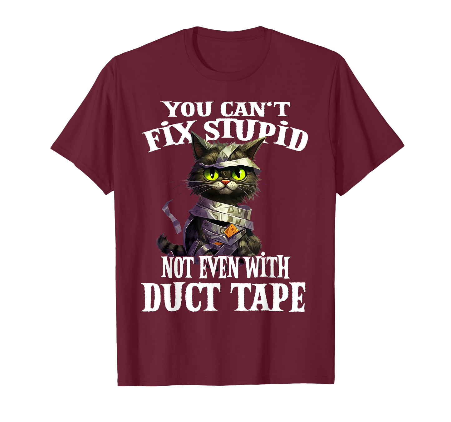 You Can't Fix Stupid Not Even With Duct Tape Funny Cat Men Women T-Shirt