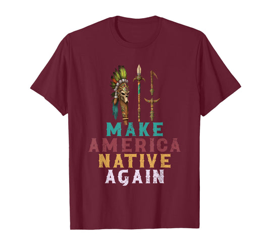 Make American Native Again Native American Heritage T-Shirt