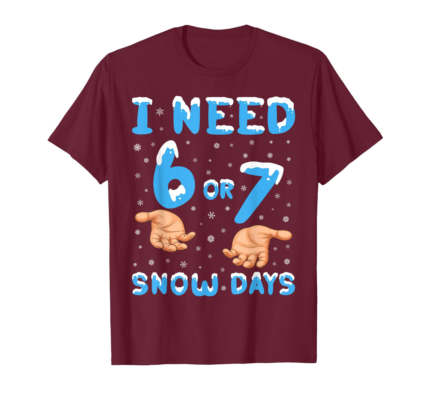 I Need 6 Or 7 Snow Days Funny 67 Meme Teacher Winter School T-Shirt