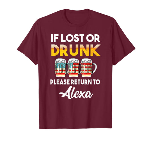 If Lost Or Drunk Please Return To Alexa Shirt
