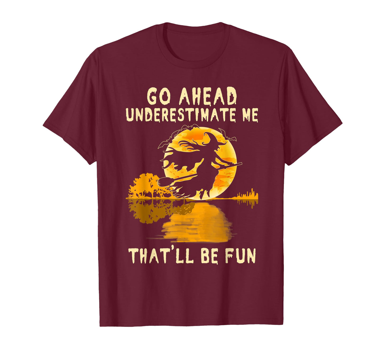 Halloween Costume Go Ahead Underestimate Me Fun Witch Spooky T-Shirt