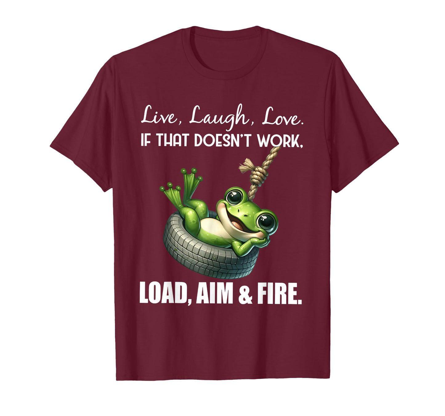 Live laugh love if that doesn't work load aim fire frog T-Shirt