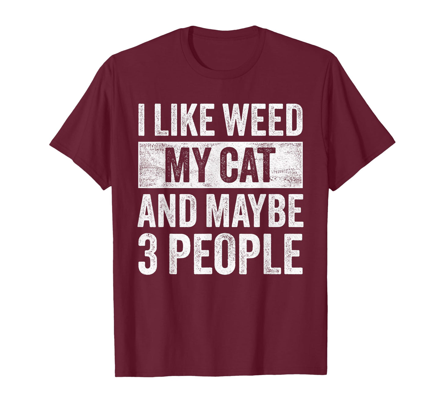 I Like Weed My Cat Maybe 3 People Weed Cannabis Marijuana Men Women T-Shirt