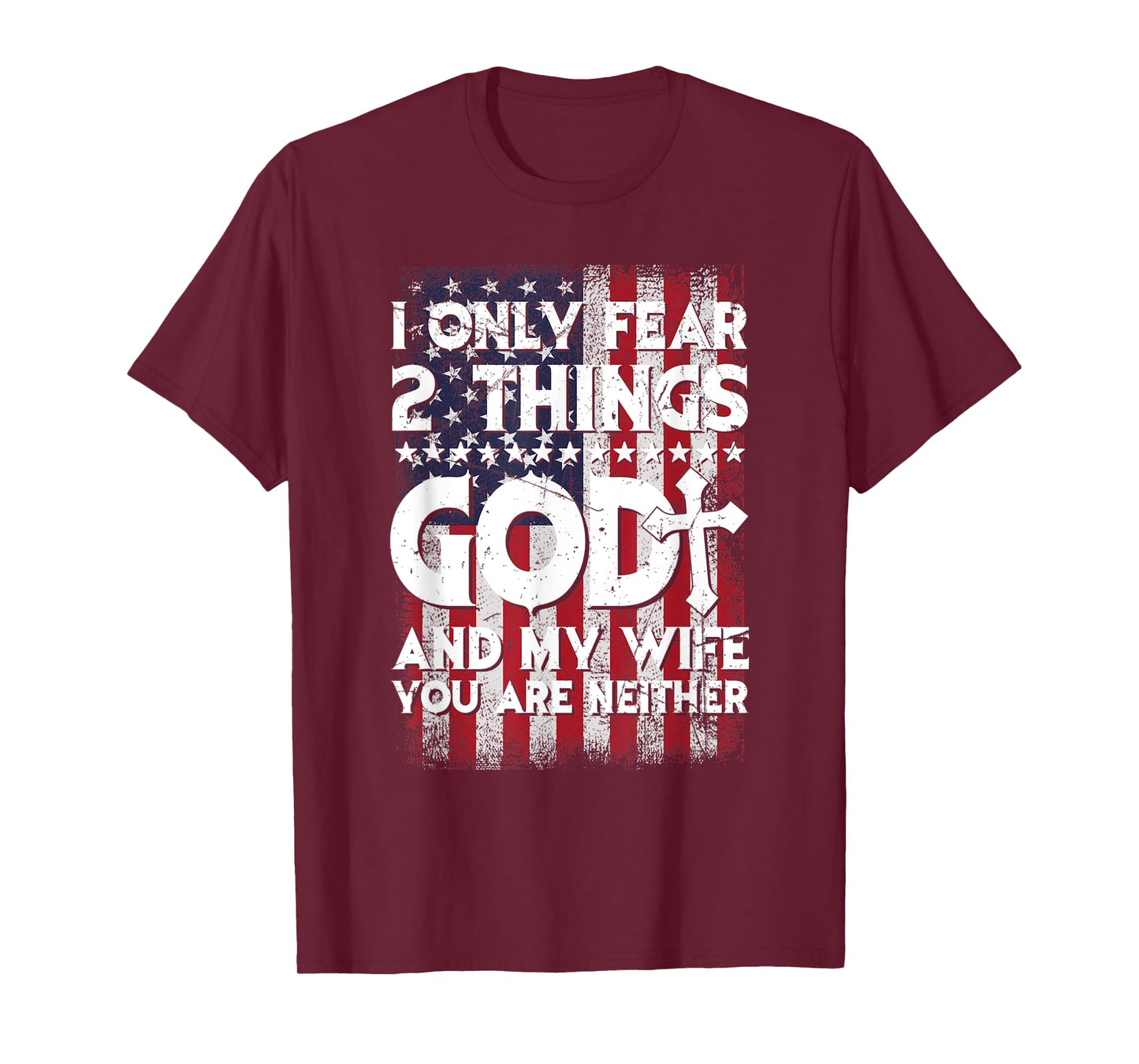 Man I Only Fear 2 Things God And My Wife American Flag T-Shirt