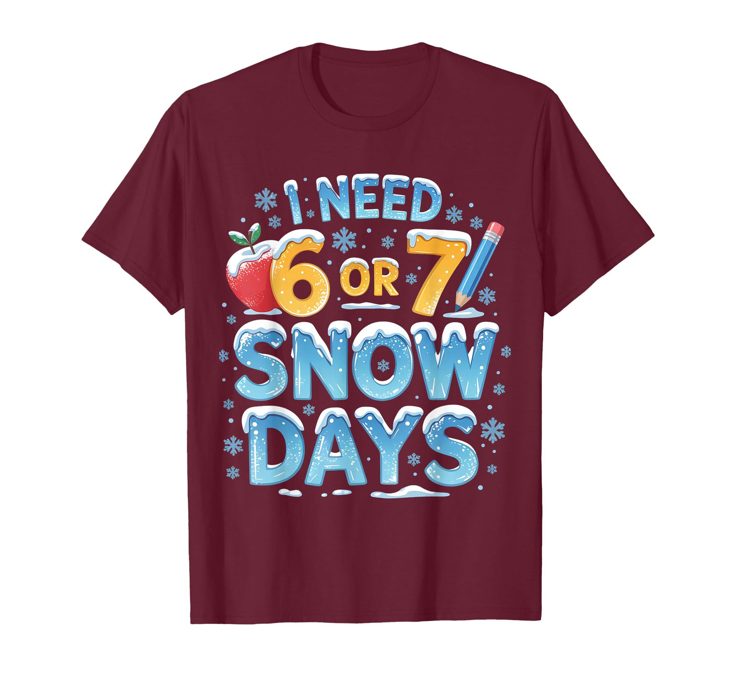 I Need 6 7 Snow Days Funny 67 Teacher Winter School T-Shirt