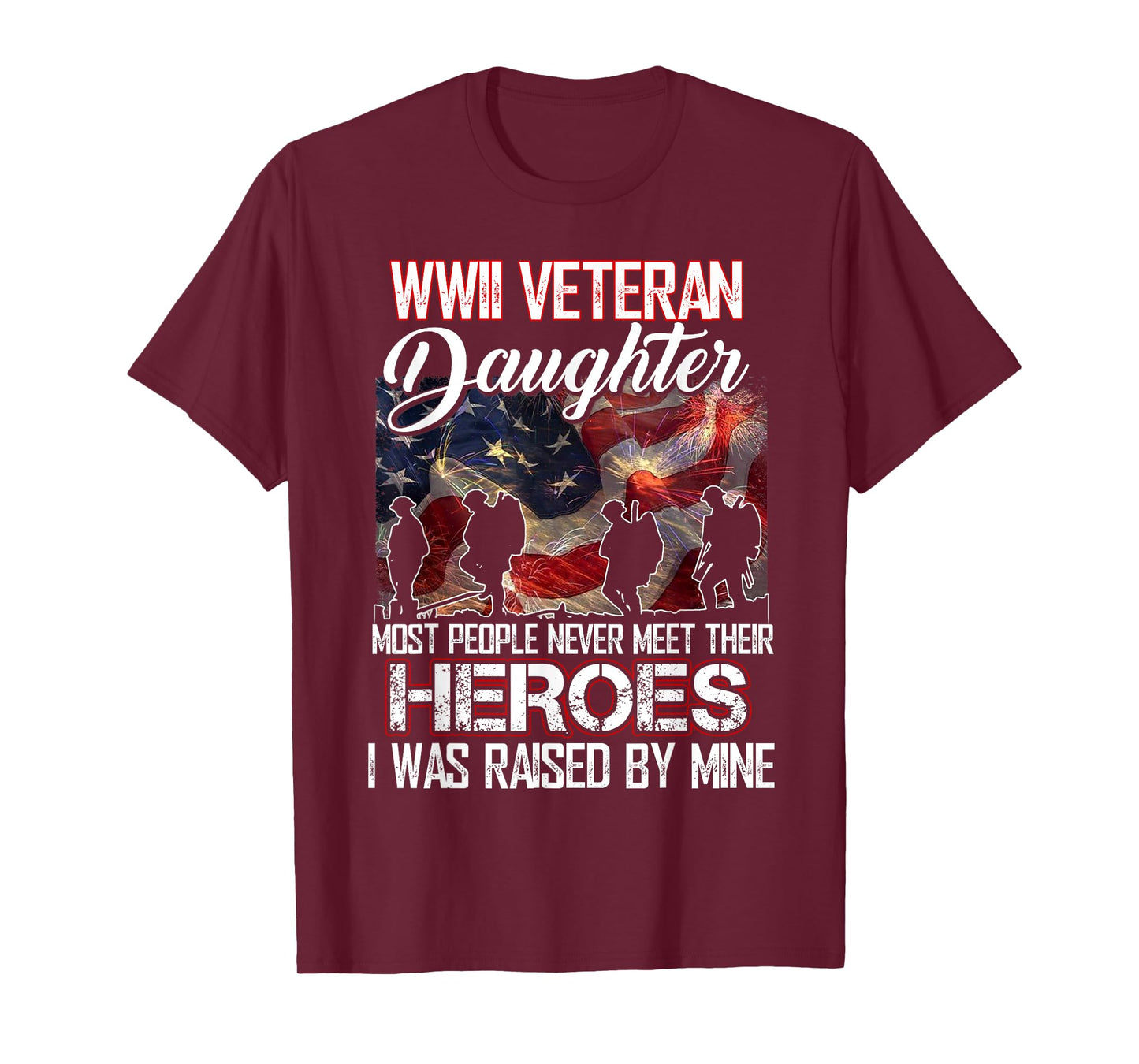 WWII Veteran Daughter Most People Never Meet Their Heroes T-Shirt