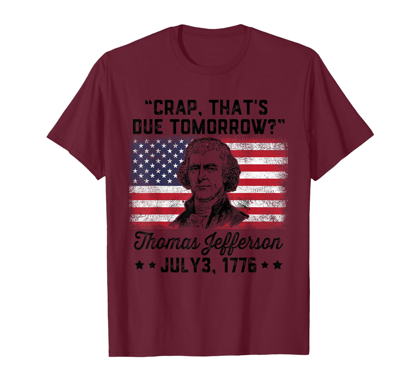 Crap That's Due Tomorrow? Thomas Jefferson Funny 4th Of July T-Shirt for Women Men