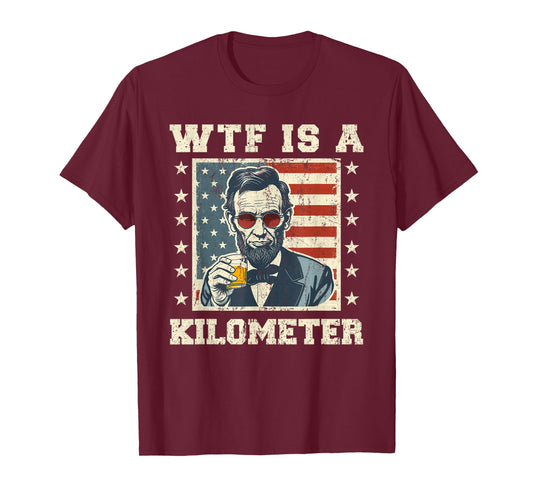 WTF is A Kilometer Abe Lincoln July 4th Funny Patriotic T-Shirt