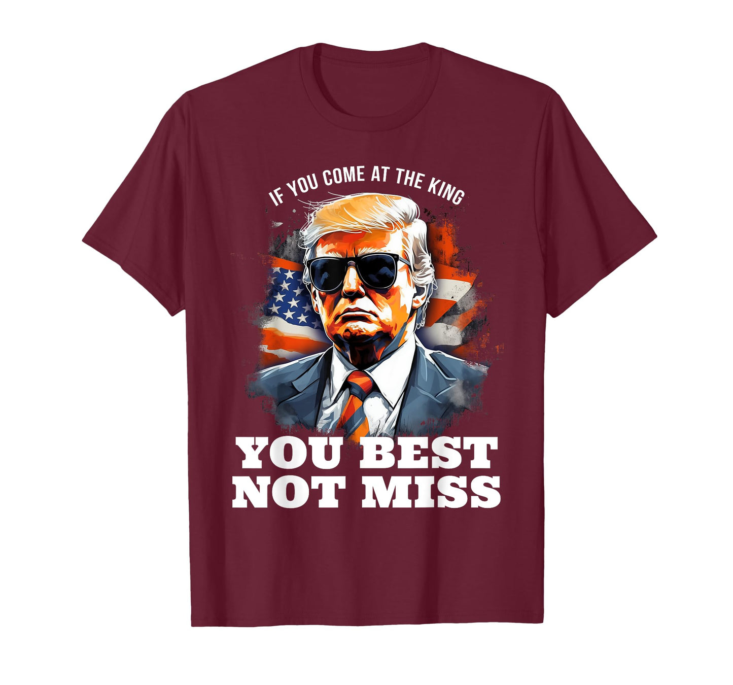 Pro Trump Shirt If You Come At the King You Best Not Miss T-Shirt