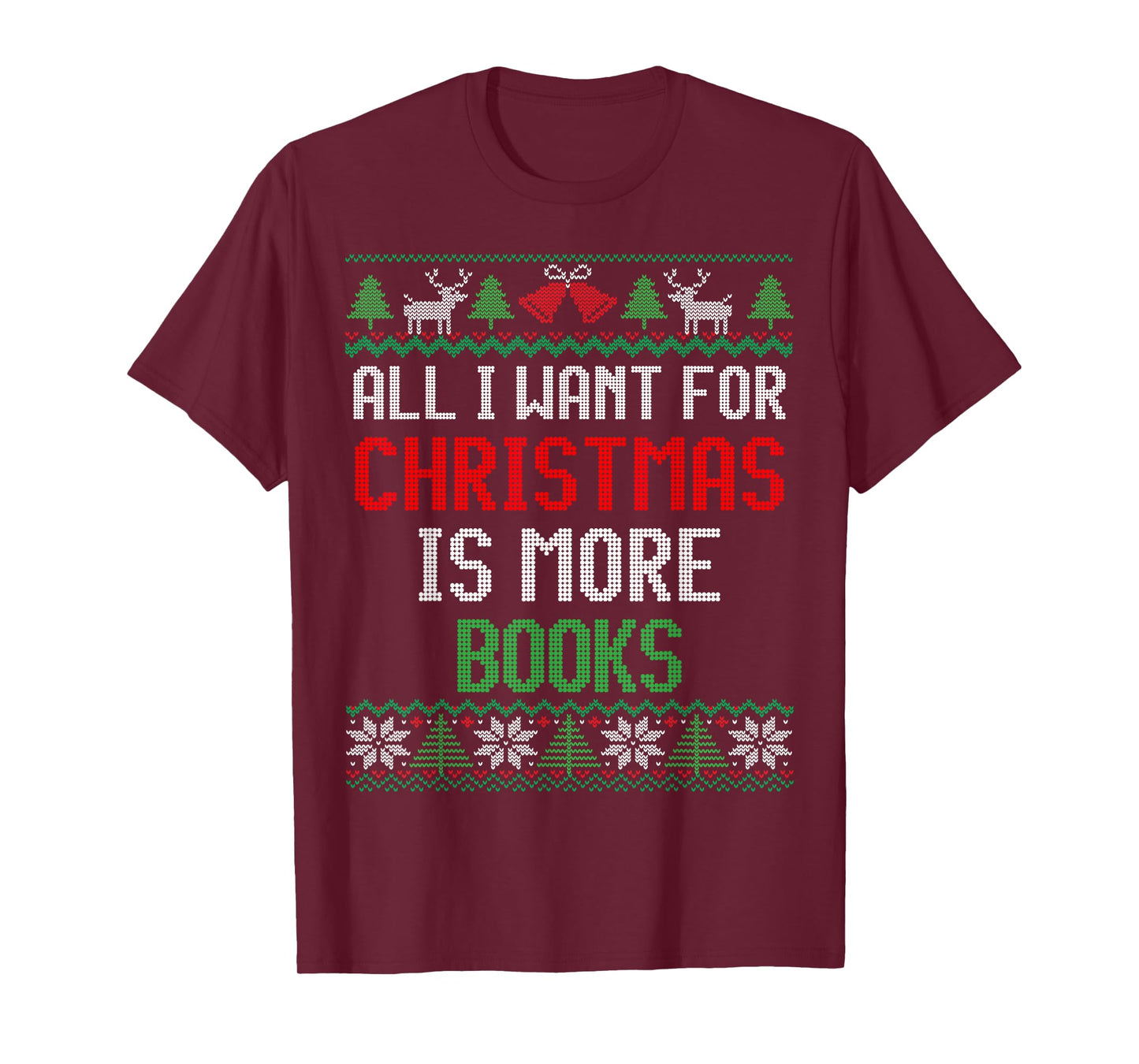 All I Want is More Books & Reading Lover Ugly Christmas T-Shirt