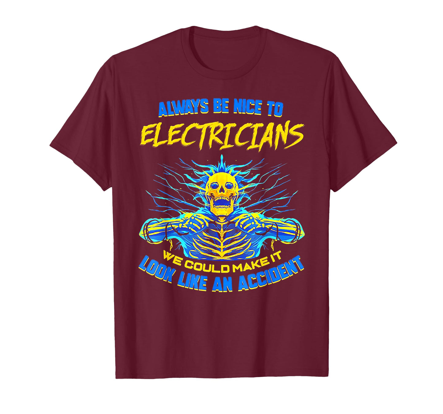Always Be Nice To Electricians We Could Make It Skull T-Shirt