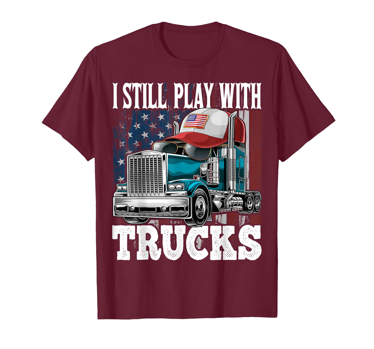 I Still Play with Trucks American Flag Trucker Shirt Gift T-Shirt