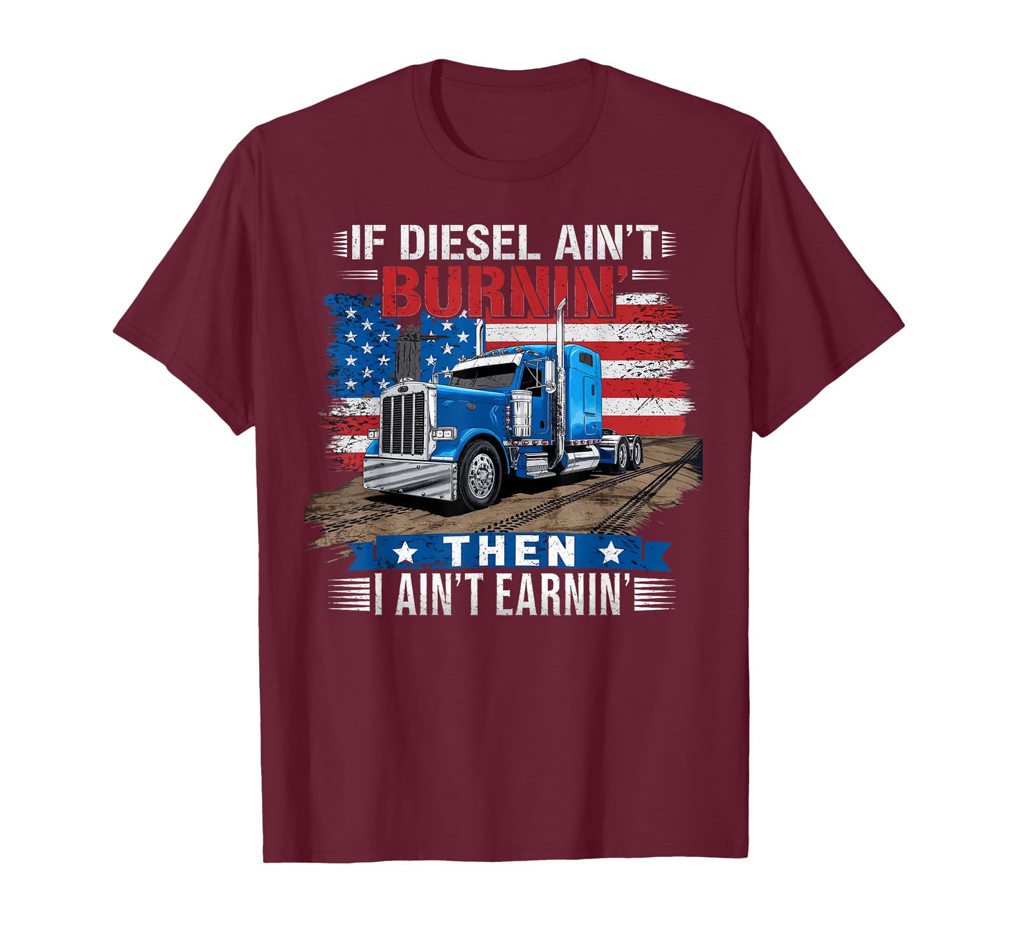 If Diesel ain't Burnin Then I ain't Earnin Truck Driver Dad T-Shirt