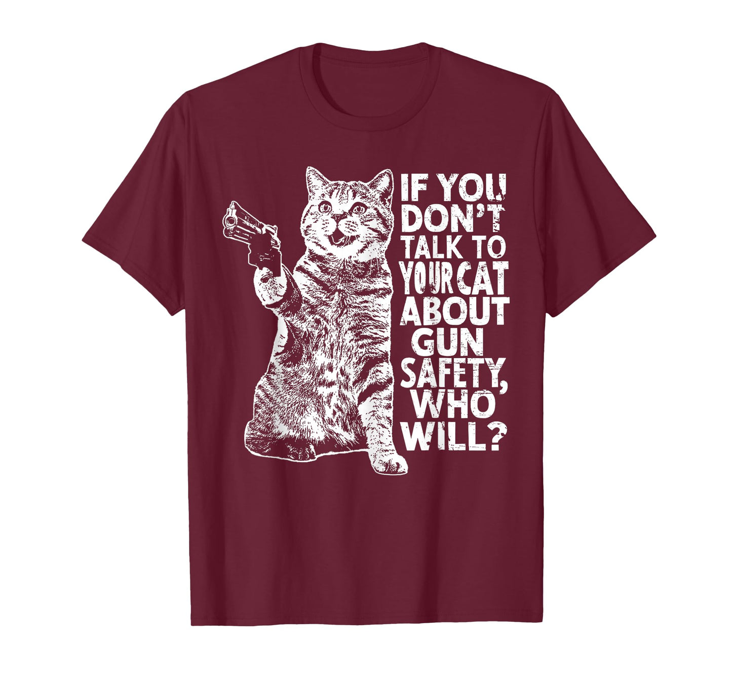 If You Don't Talk To Your Cat About Gun Safety Who Will? T-Shirt
