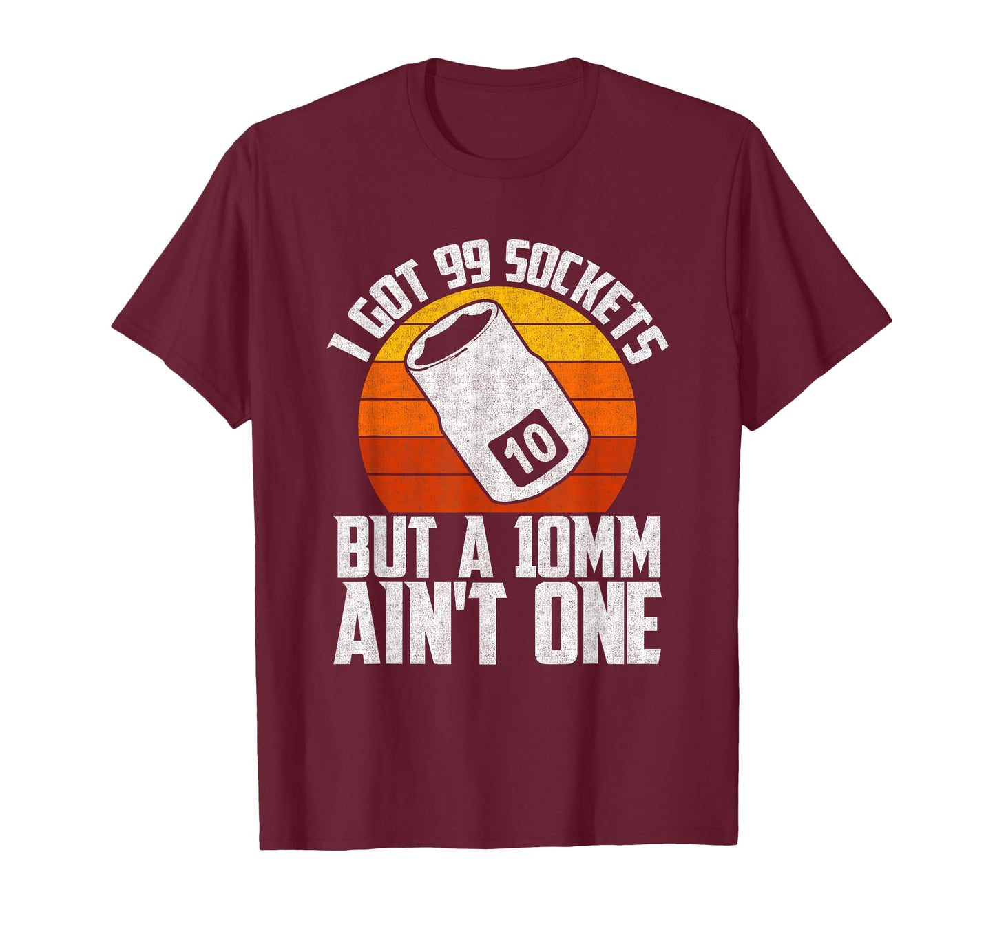 Auto Mechanic I Got 99 Sockets But A 10mm Ain't One T-Shirt