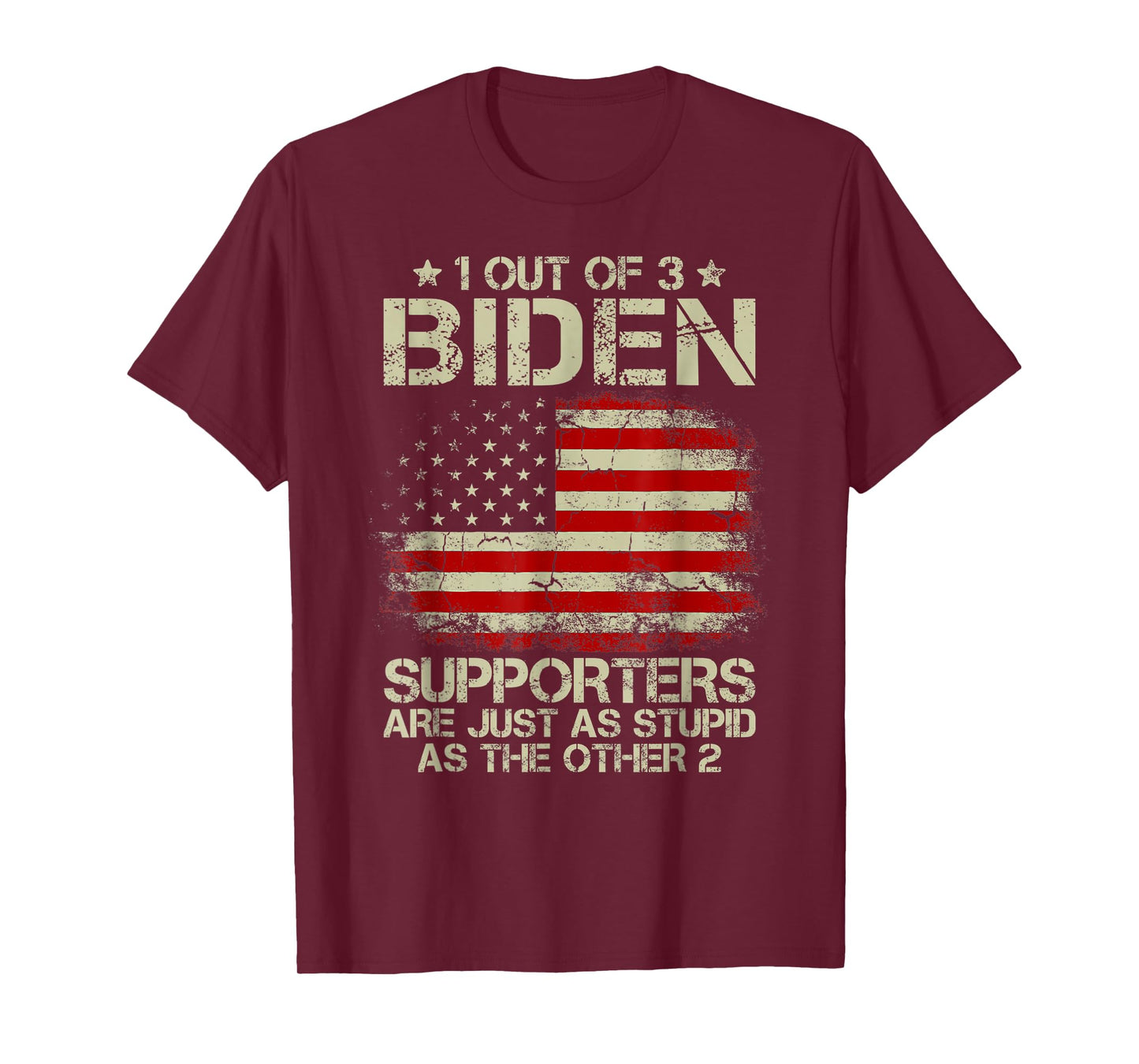 1 Out Of 3 Biden Supporters Are As Stupid As The Other 2 T-Shirt