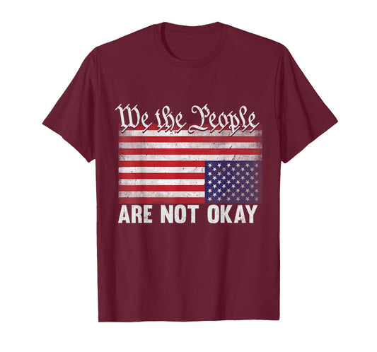We The People are Not Okay Flipped American Flag Patriotic T-Shirt