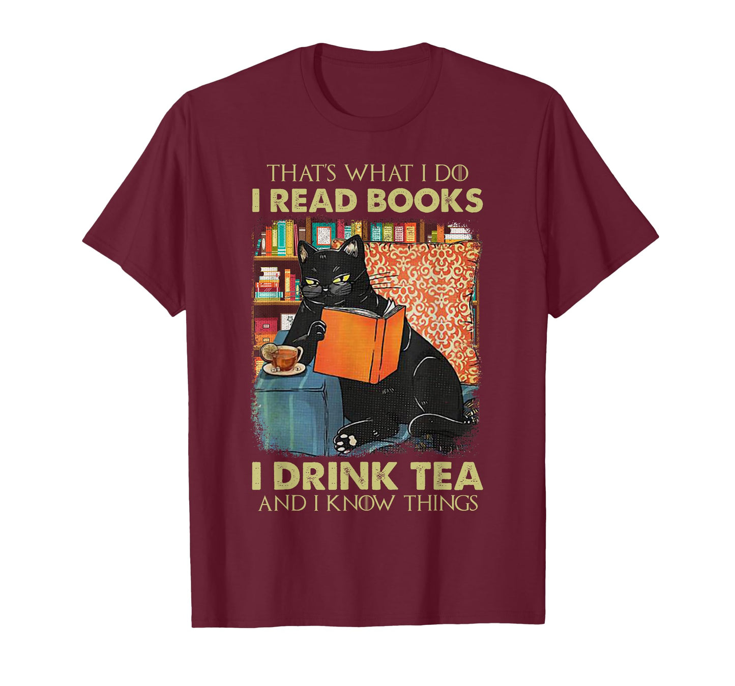 That's What i do i Read Books i Drink Tea and i Know Things T-Shirt