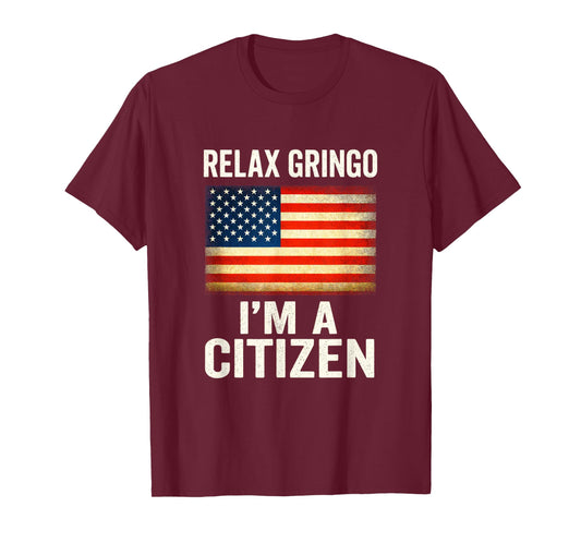 Relax Gringo I'm A Citizen - USA Flag Humor T-Shirt