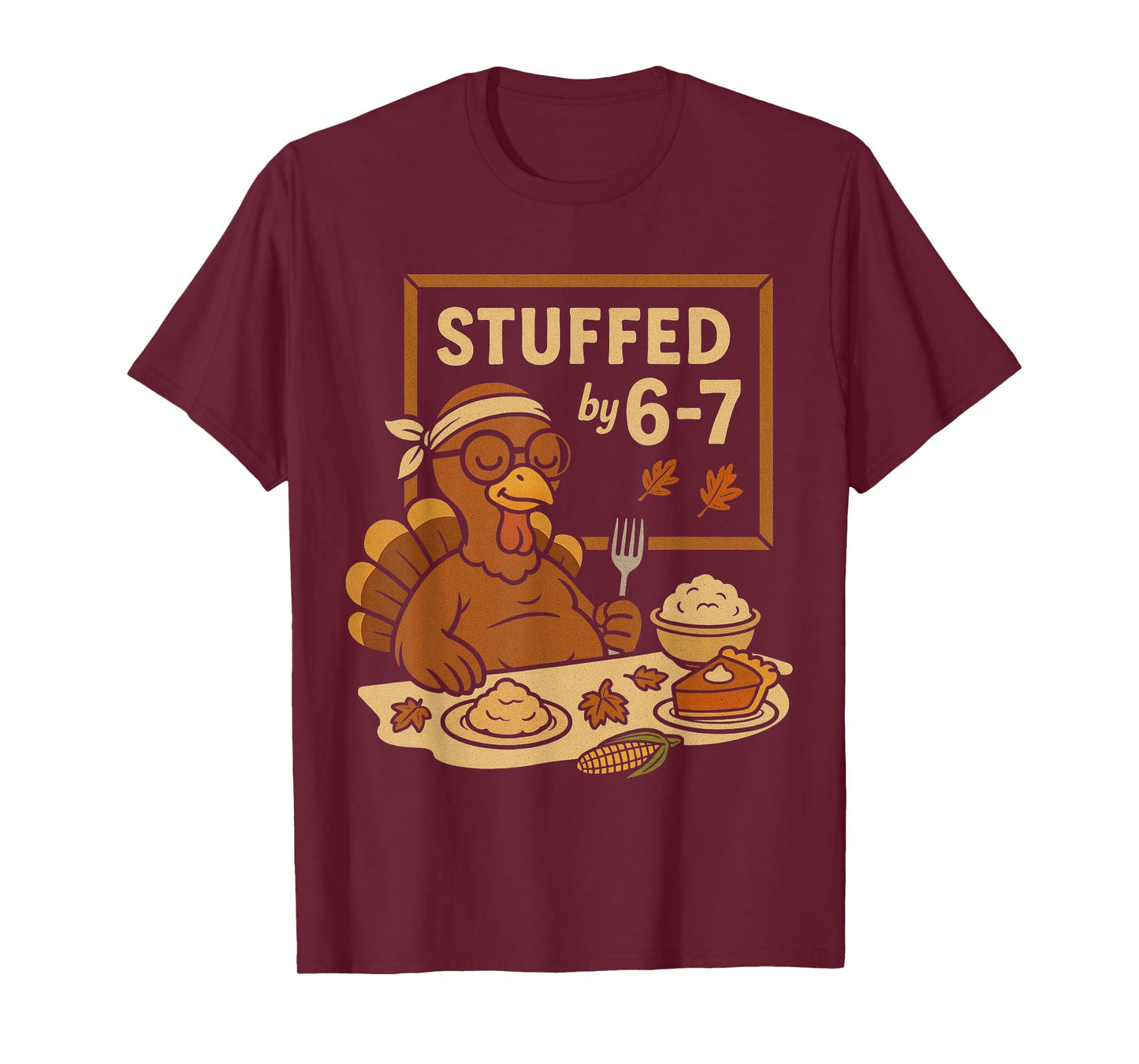 Stuffed by 67 Funny Teacher 67 Thanksgiving Turkey Six Seven T-Shirt