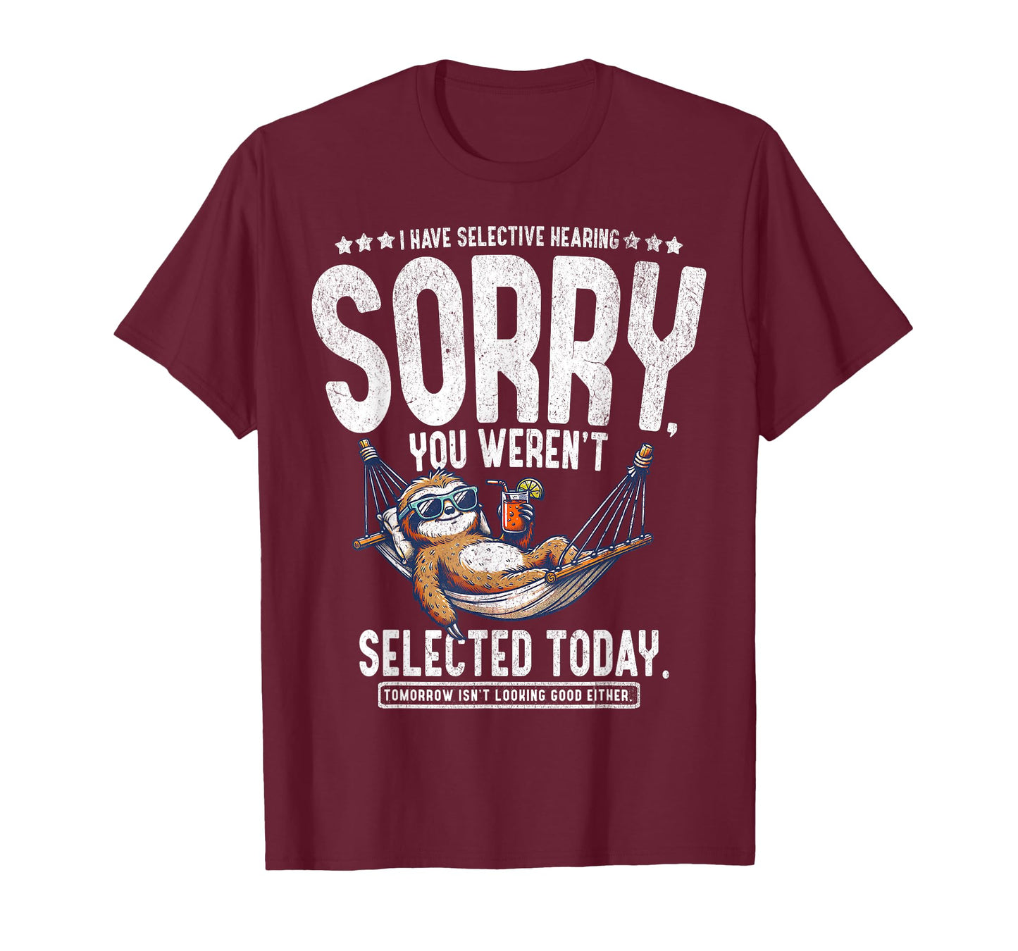 I Have Selective Hearing Sorry, You Weren't Selected Today T-Shirt