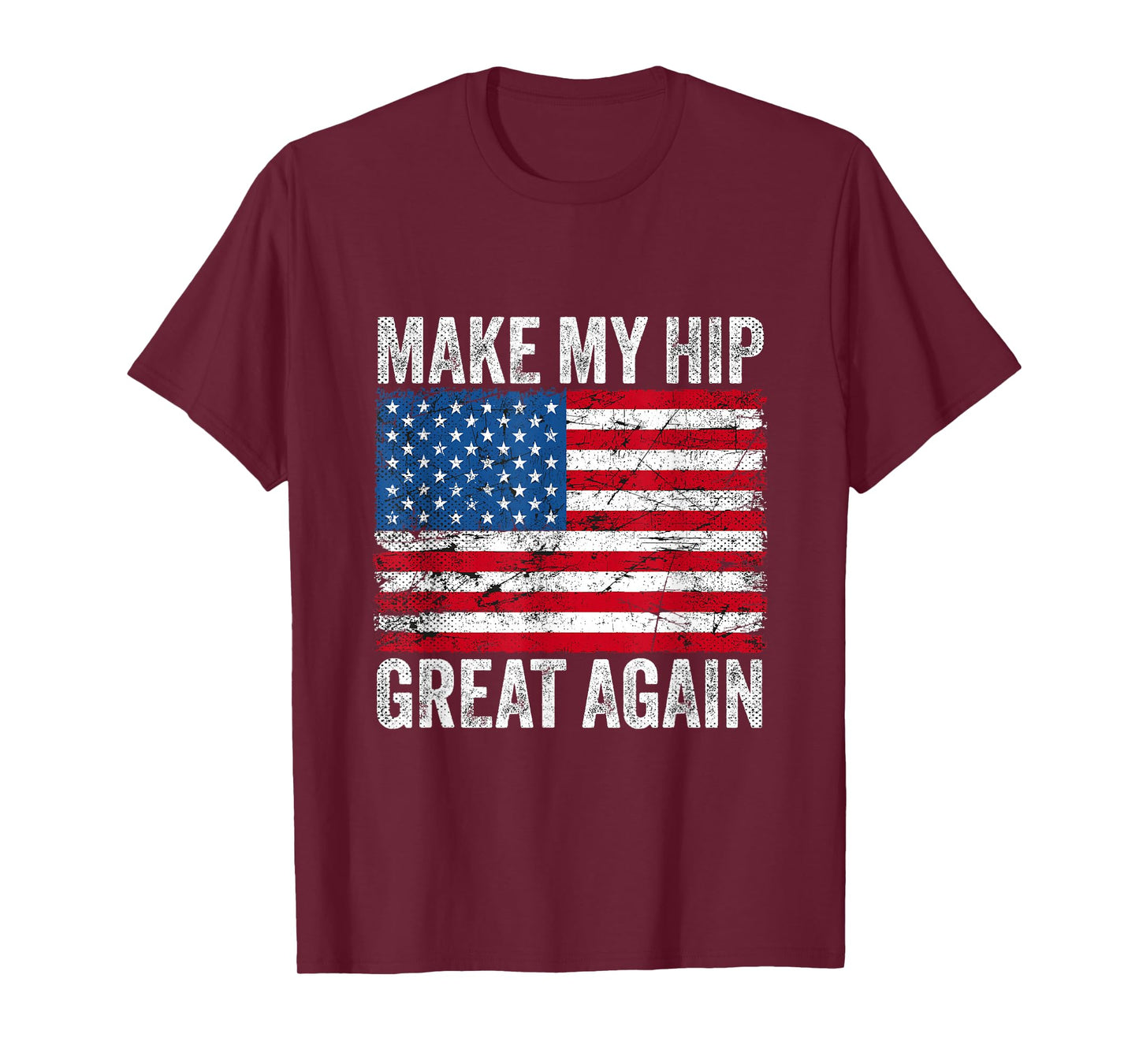 Make My Hip Great Again USA Flag Broken Hip Replacement T-Shirt