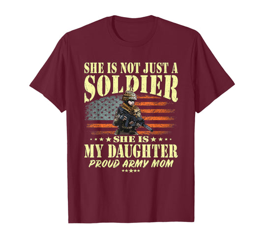 She is Not Just A Soldier She is My Daughter Proud Army Mom T-Shirt