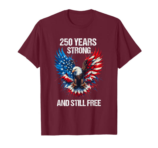 250 Years Strong And Still Free 4th July Patriotic Eagle USA T-Shirt