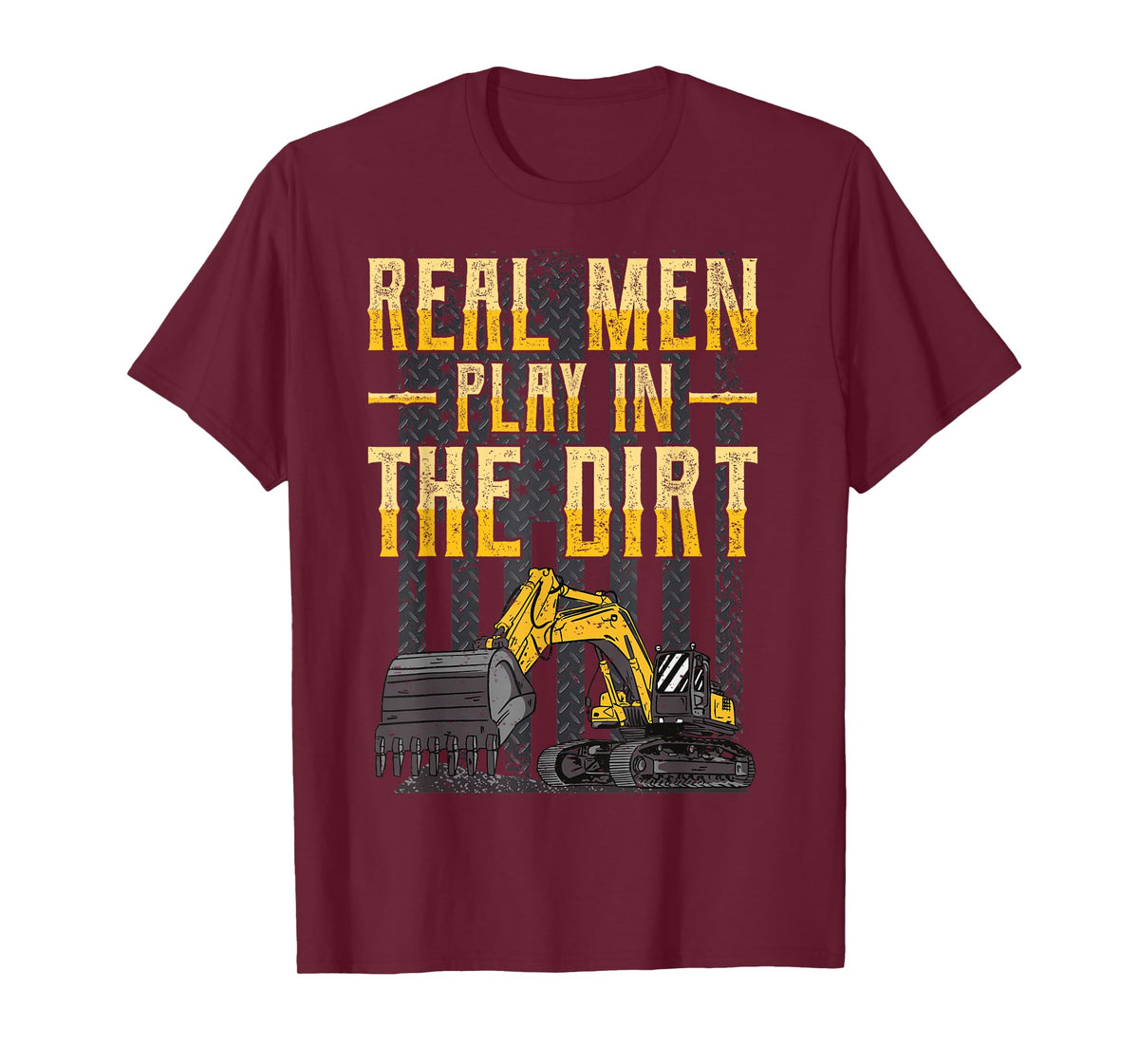 Excavator Operator - Real Men Play In The Dirt - Digger T-Shirt