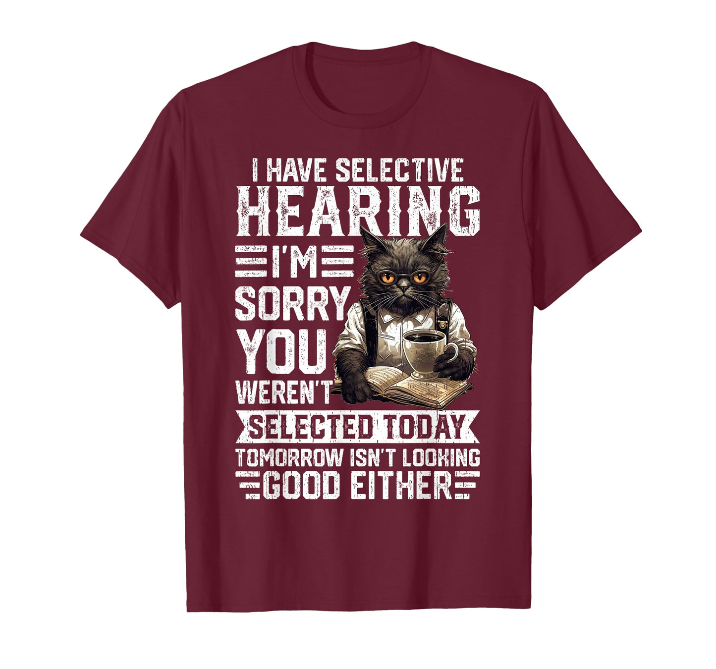 Funny I Have Selective Hearing You Werent Selected Cat Humor T-Shirt