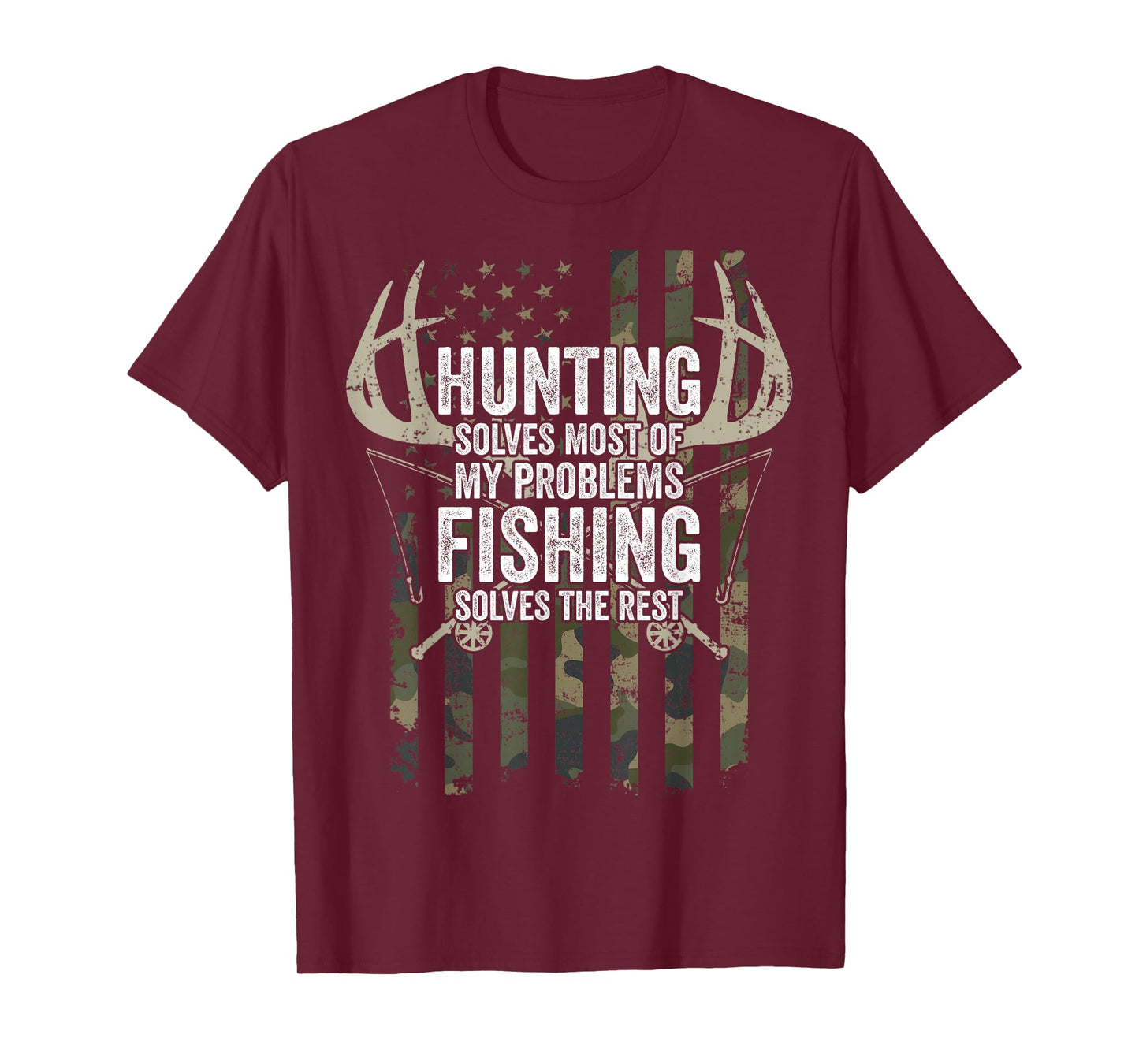 Hunting Solves Most of My Problems Fishing The Rest - Funny T-Shirt