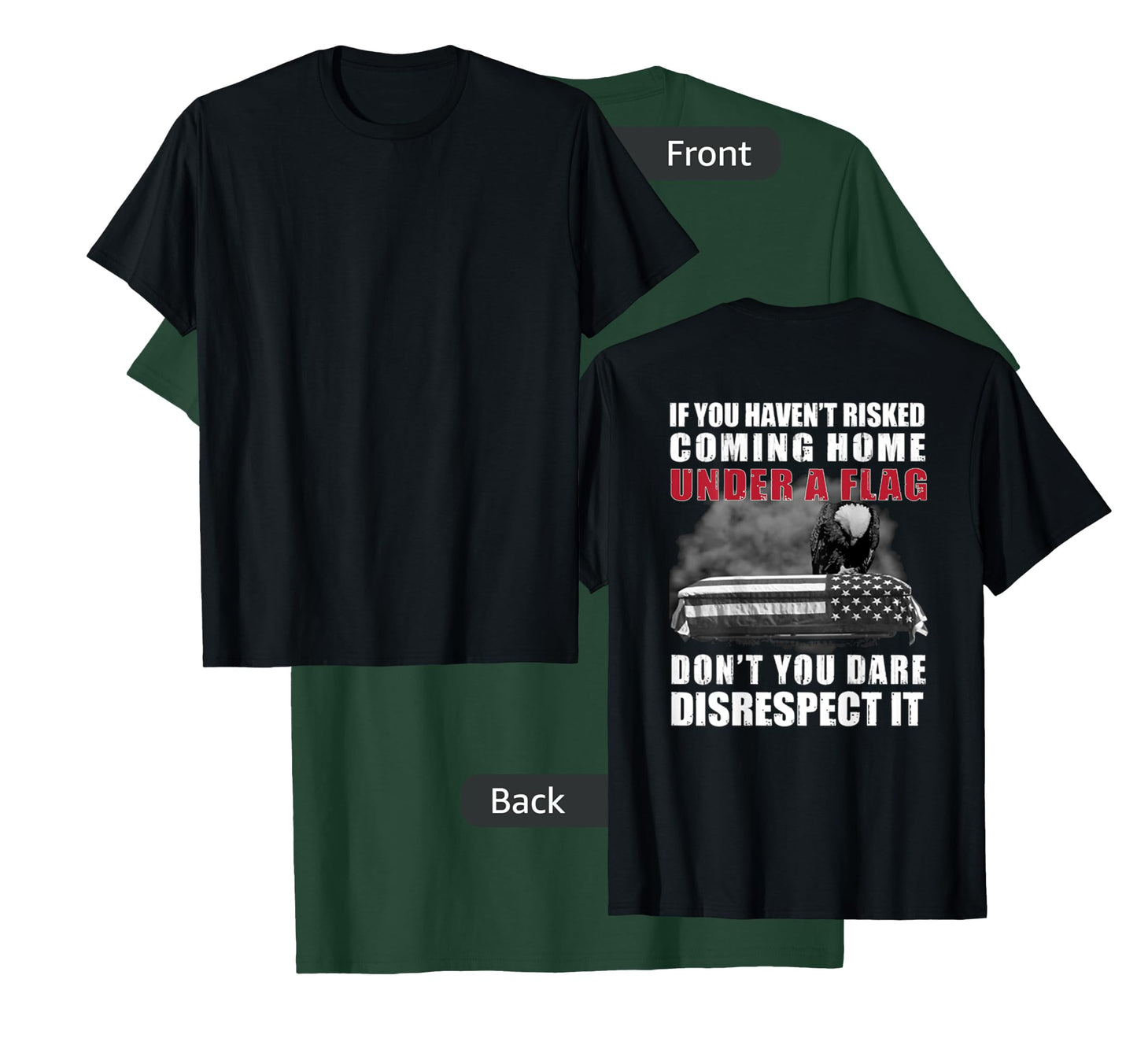 If You Haven't Risked Coming Home Under A Flag On Back T-Shirt