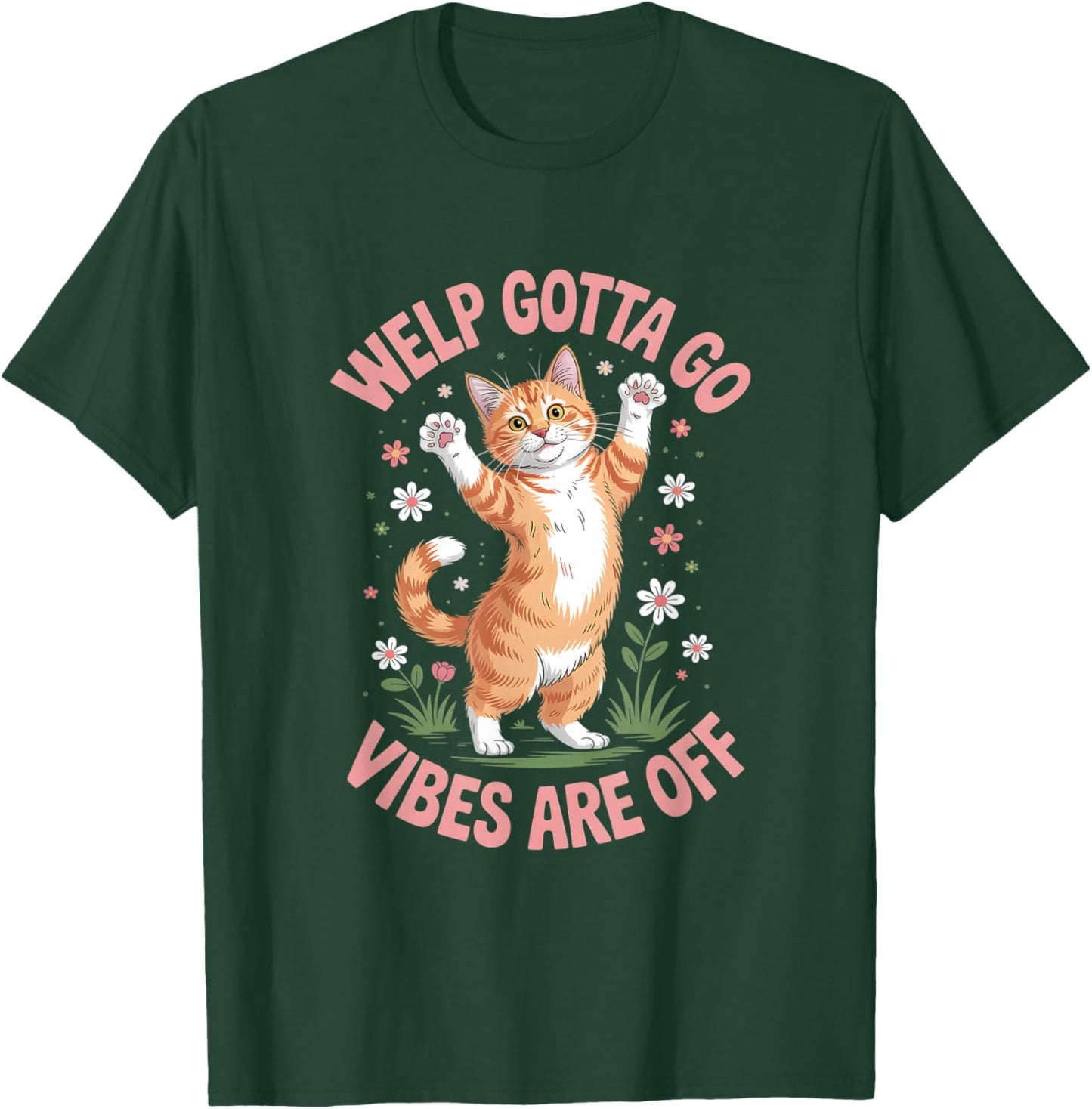 Funny Tabby Cat Welp Gotta Go Sarcastic Saying T-Shirt - T-Shirt | Forest
