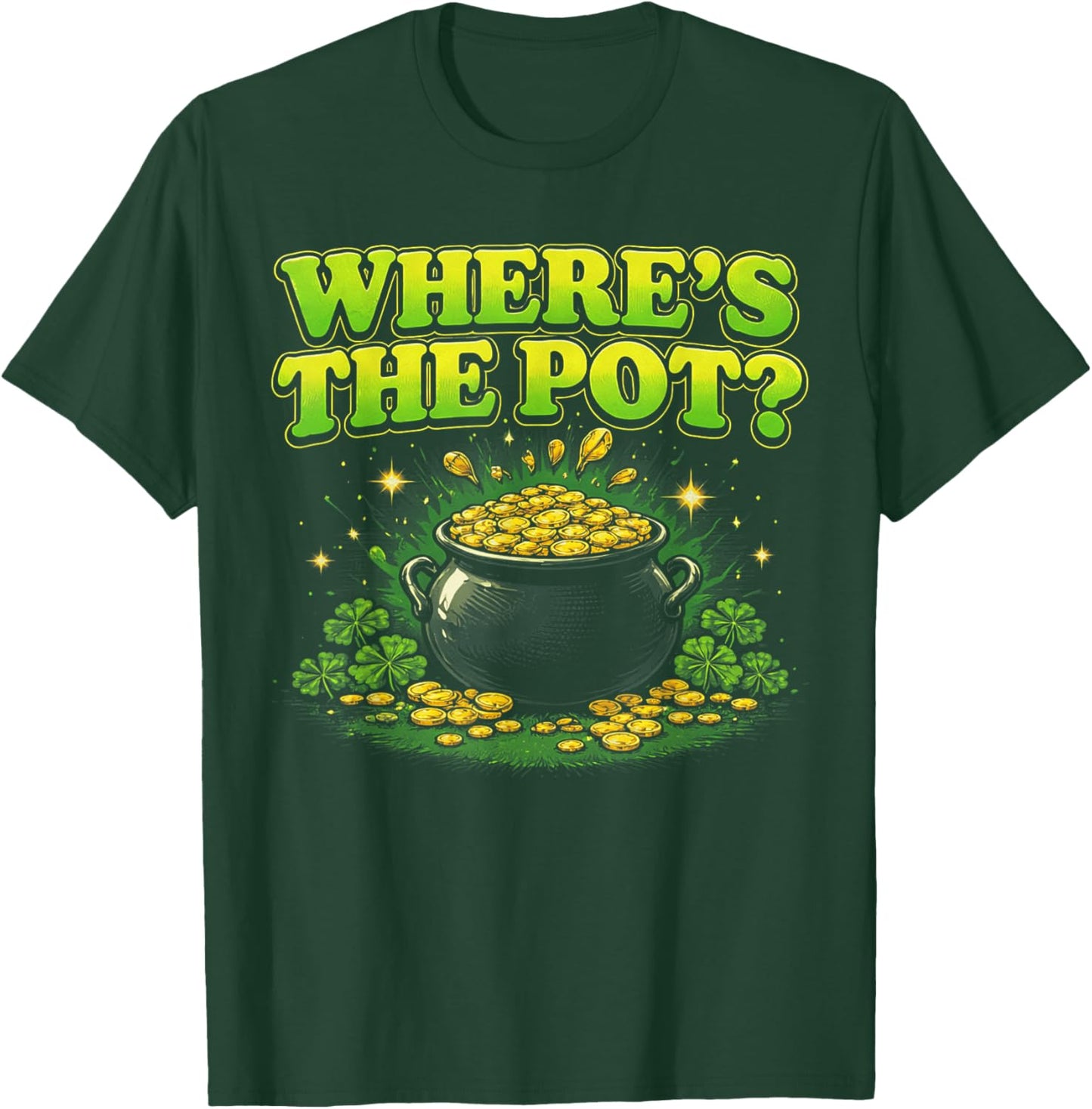 Where is The Pot St Patricks Day Funny Saying T-Shirt - T-Shirt | Forest