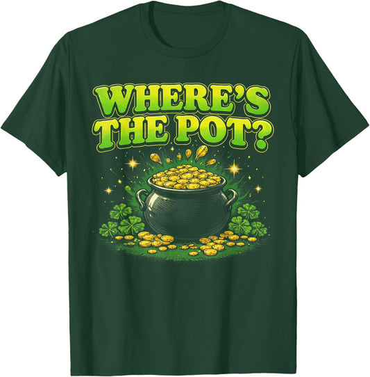 Where is The Pot St Patricks Day Funny Saying T-Shirt - T-Shirt | Forest
