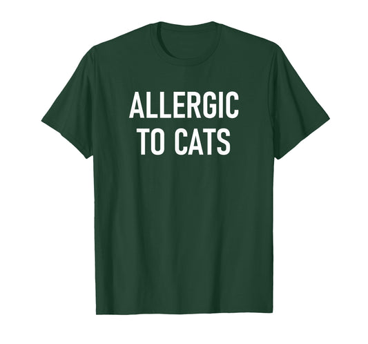 Allergic To Cats, Funny, Jokes, Sarcastic T-Shirt