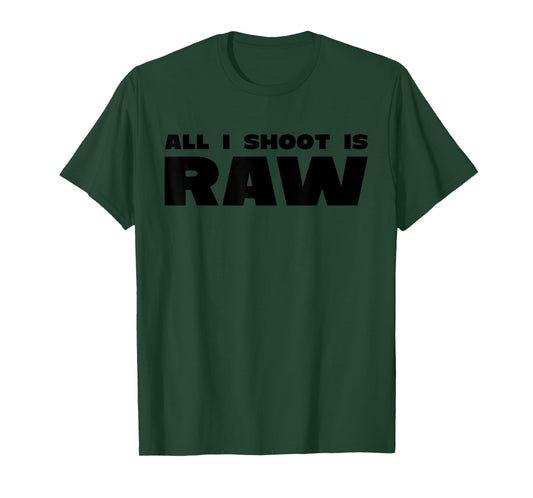 All I Shoot is RAW Camera Gear T-Shirt