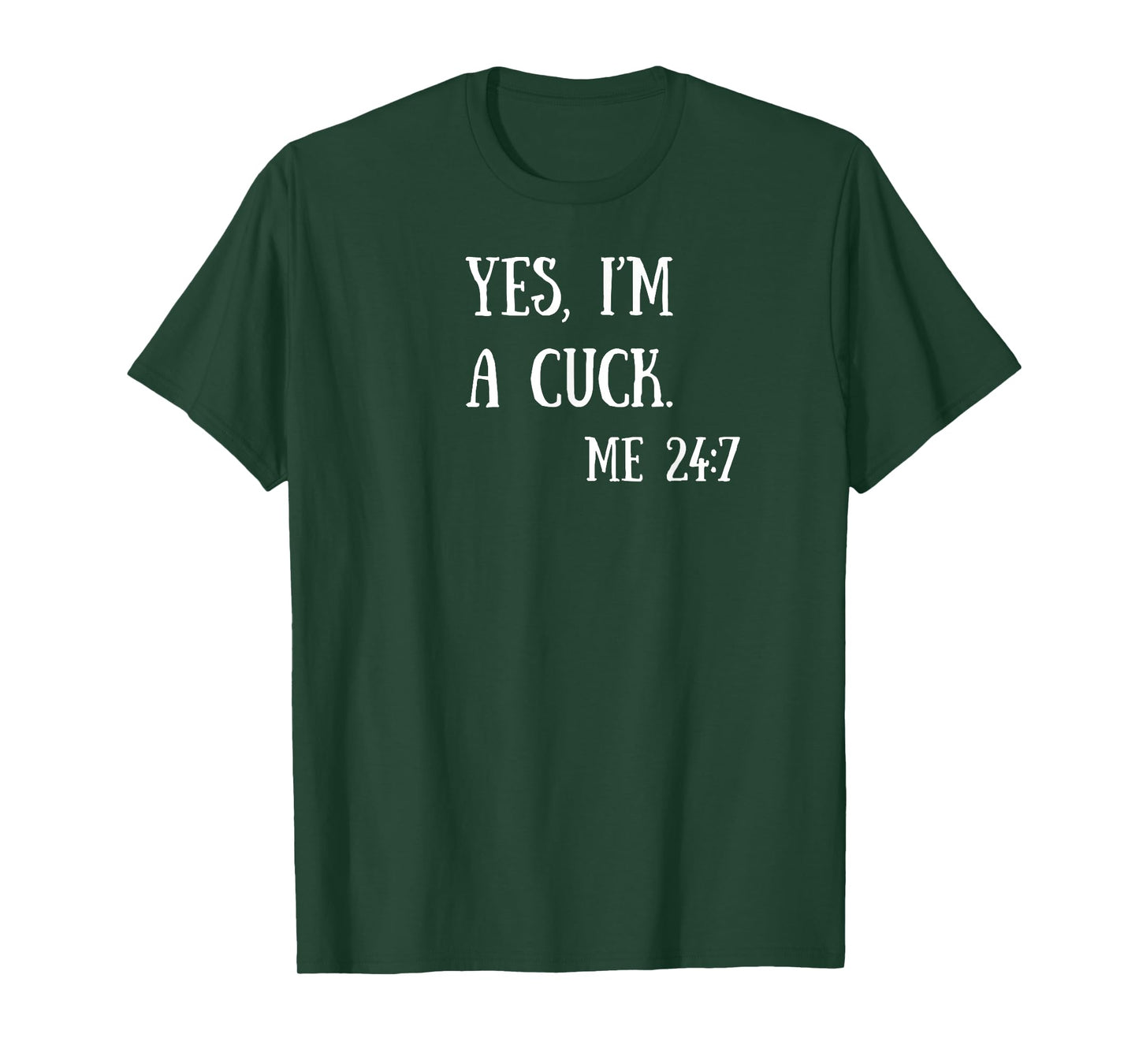 Fun Graphic-Yes, I'm a cuck. Me 24/7 T-Shirt