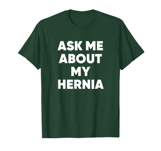 Ask Me About My Hernia Funny Hospital Surgery Recovery Quote T-Shirt