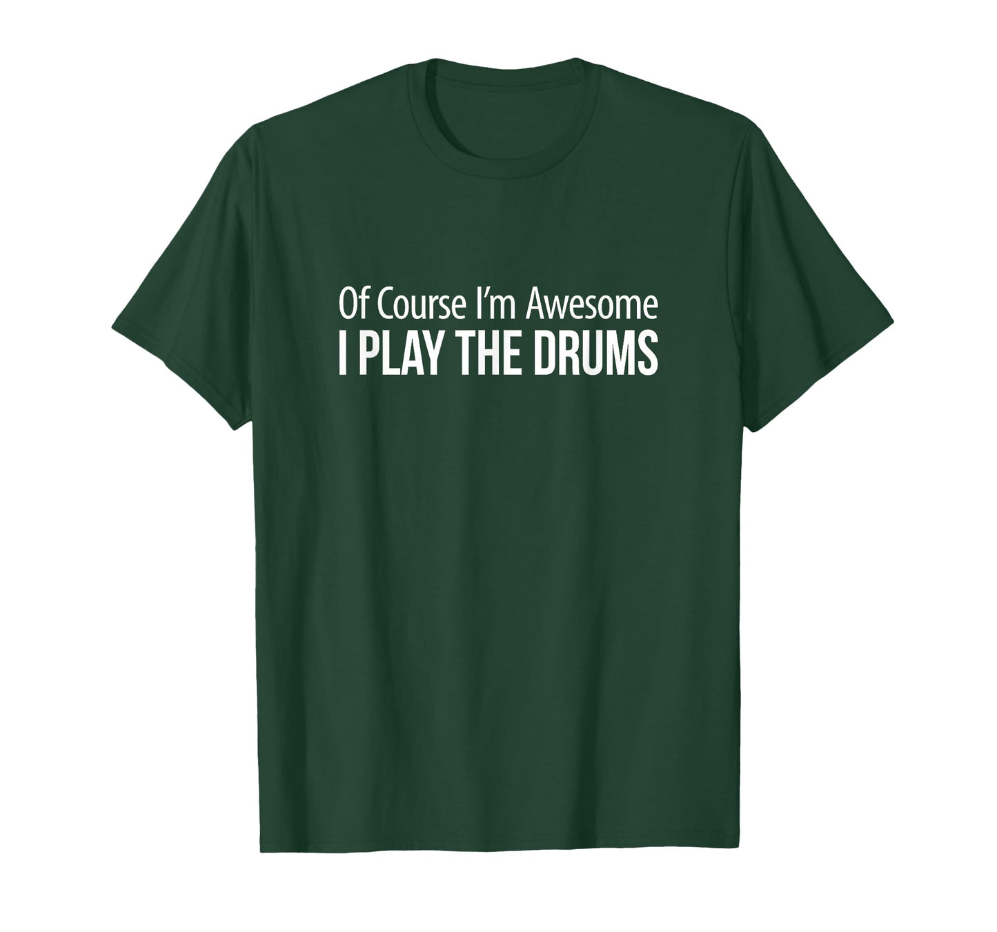 Of Course I'm Awesome - I Play The Drums - T-Shirt