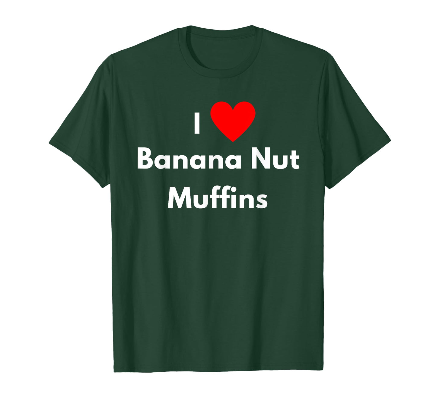 Fun Graphic-I Love Banana Nut Muffins T-Shirt