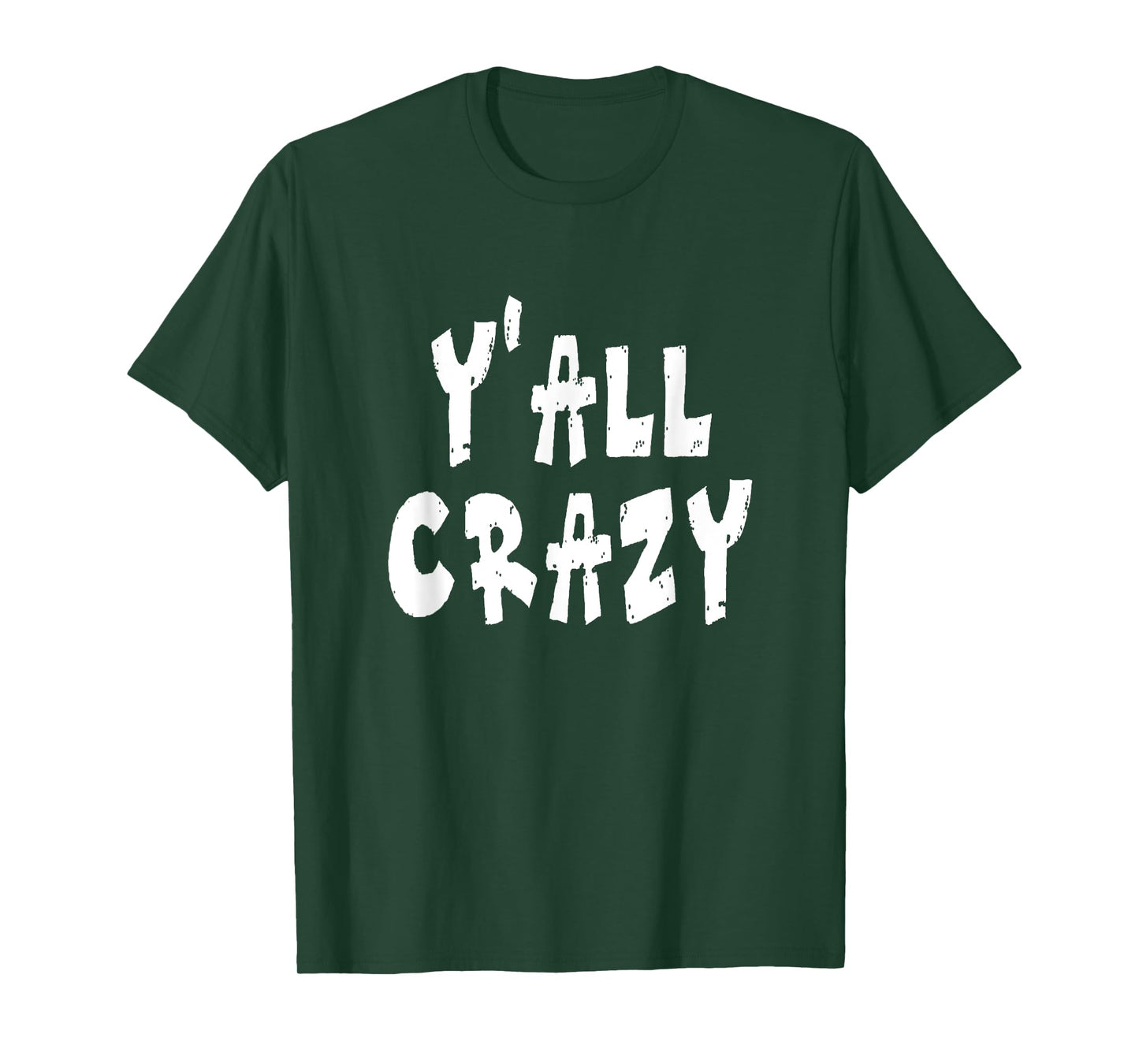 Y'all Crazy - Distressed T-Shirt