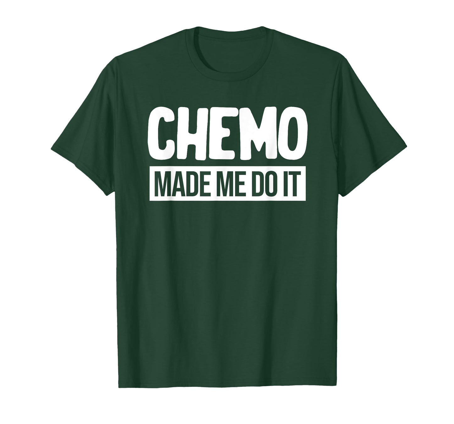 Chemo Made Me Do It Funny Chemo Radiation Lymphoma Cyst T-Shirt