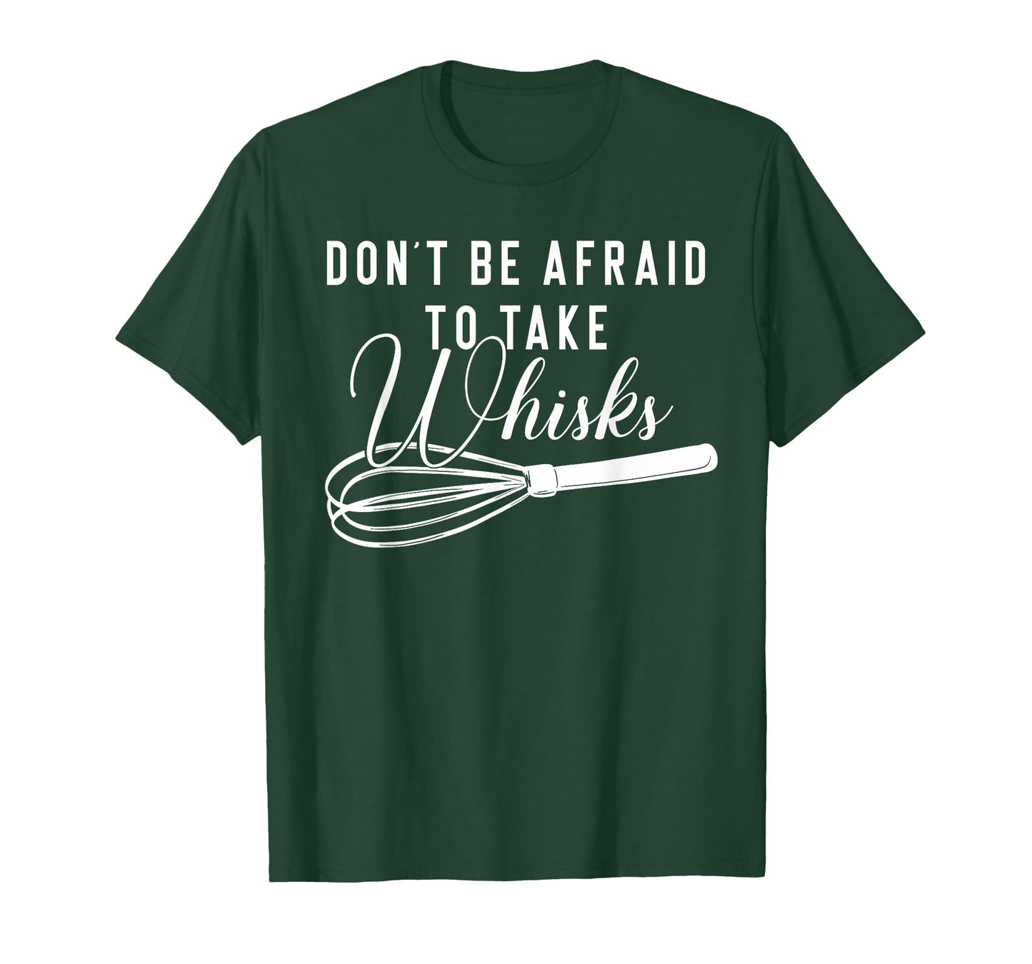 Chef Shirt - Don't Be Afraid To Take Whisks Baking Baker Tee