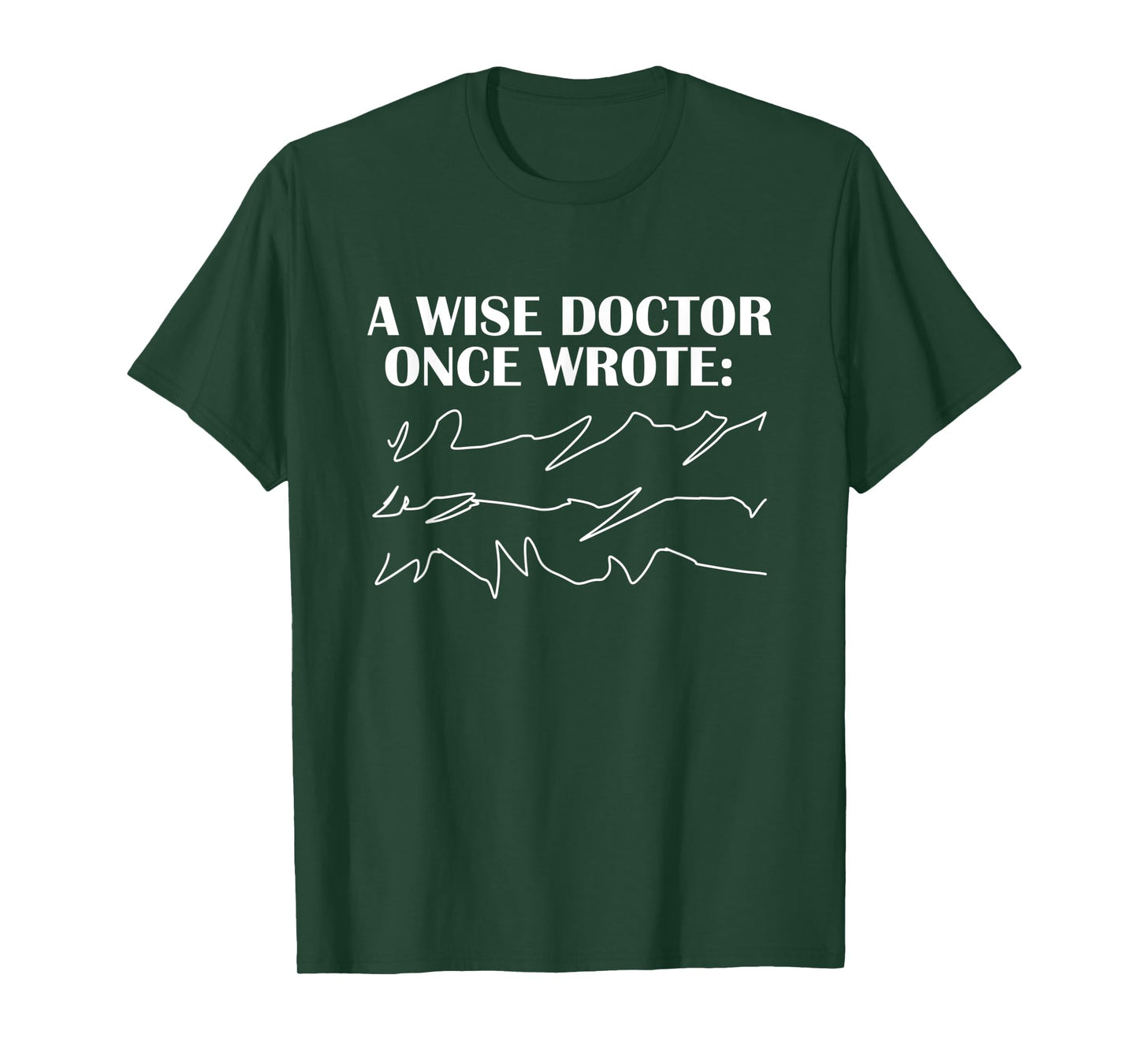 A Wise Doctor Once Wrote - funny gift T-Shirt